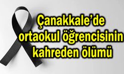 Çanakkale’de ortaokul öğrencisinin kahreden ölümü
