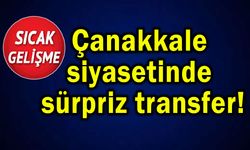 Çanakkale siyasetinde sürpriz transfer!