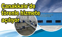 Çanakkale’de törenle hizmete açılıyor.