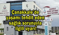 Çanakkale’de ciddi sağlık sorunuyla ilgili uyarı!