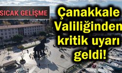 Çanakkale Valiliğinden kritik uyarı geldi!