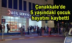 Çanakkale'de 5 yaşındaki çocuk hayatını kaybetti (Video)