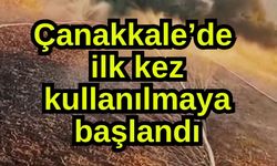 Çanakkale’de ilk kez kullanılmaya başlandı