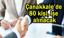 Çanakkale’de 80 kişi işe alınacak