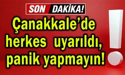 Çanakkale mesajla uyarıldı, panik yapmayın!