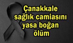 Çanakkale sağlık camiasını yasa boğan ölüm