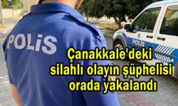 Çanakkale'deki silahlı olayın şüphelisi orada yakalandı