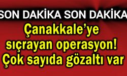 Çanakkale’ye sıçrayan operasyon! Çok sayıda gözaltı