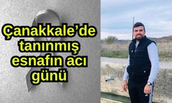 Çanakkale’de tanınmış esnafın acı günü