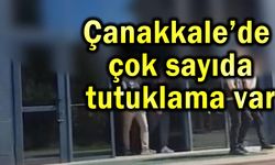 Çanakkale’de çok sayıda tutuklama var... (Video)