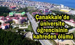 Çanakkale’de üniversite öğrencisinin kahreden ölümü