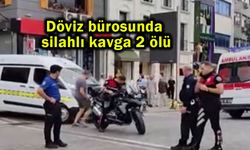 Döviz bürosunda silahlı kavga 2 ölü