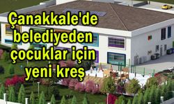 Çanakkale'de belediyeden çocuklar için yeni kreş