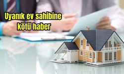 Uyanık ev sahiplerine kötü haber