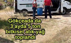 Gökçeada’da 3 ayda 5 ton bitkisel atık yağ toplandı