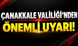 Çanakkale Valiliği'nden Önemli Uyarı!