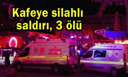 Kafeye silahlı saldırıda 3 kişi öldü
