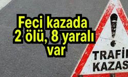 Feci kazada 2 ölü, 8 yaralı var