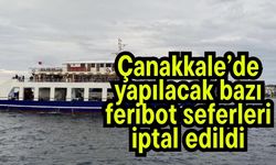 Çanakkale’de yapılacak bazı feribot seferleri iptal edildi
