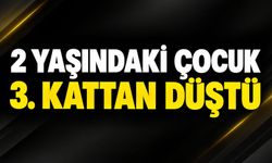 2 yaşındaki çocuk 3. kattan düştü