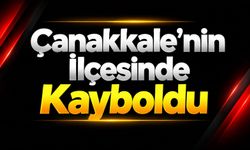 Çanakkale’nin İlçesinde Kayboldu