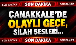 Çanakkale'de olaylı gece, silah sesleri...
