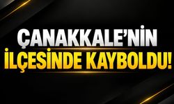 Çanakkale’nin İlçesinde Kayboldu!