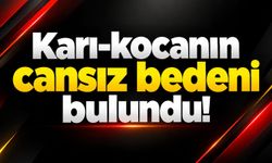 Karı-kocanın cansız bedeni bulundu!
