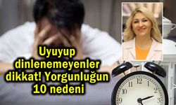 Uyuyup dinlenemeyenler dikkat! Yorgunluğun 10 nedeni