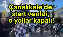 Çanakkale’de start verildi, o yollar kapalı!