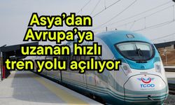 Asya’dan Avrupa’ya uzanan hızlı tren yolu açılıyor