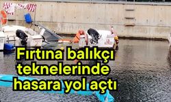 Fırtına balıkçı teknelerinde hasara yol açtı