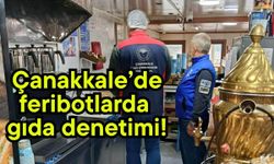 Çanakkale’de feribotlarda gıda denetimi!