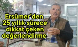 Ersümer’den 25 yıllık sürece dikkat çeken değerlendirme (Video)