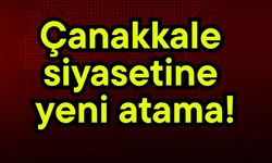 Çanakkale siyasetine yeni atama!