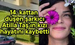 14. kattan düşen şarkıcı Atilla Taş’ın kızı hayatını kaybetti