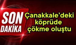 Çanakkale’deki köprüde çökme oluştu