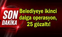 Belediyeye ikinci dalga operasyon, 25 gözaltı!