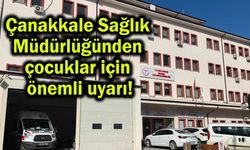 Çanakkale Sağlık Müdürlüğünden önemli uyarı!