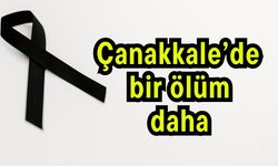 Çanakkale’de bir ölüm daha