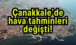 Çanakkale’de hava tahminleri değişti!