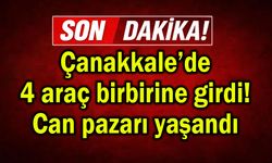 Çanakkale’de 4 araç birbirine girdi! Can pazarı yaşandı