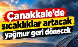 Çanakkale'de sıcaklıklar artacak, yağmur geri dönecek