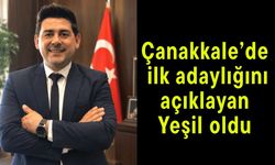 Çanakkale’de ilk adaylığını açıklayan Yeşil oldu