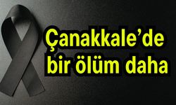 Çanakkale’de bir ölüm daha