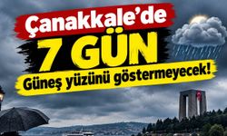 Çanakkale'de 7 gün güneş yüzünü göstermeyecek