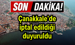 Çanakkale’de iptal edildiği duyuruldu