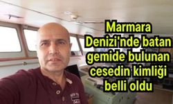 Marmara Denizi'nde batan gemide bulunan cesedin kimliği belli oldu