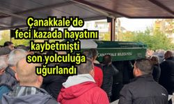 Çanakkale'de feci kazada hayatını kaybetmişti, son yolculuğa uğurlandı