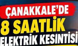 Çanakkale’de 8 saatlik elektrik kesintisi!